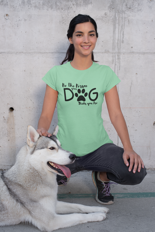 Be The Person Your Dog Thinks You Are
